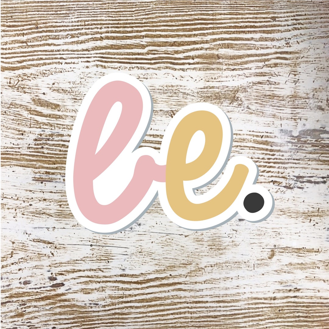 Be Sticker, Encouraging, Inspirational - Etsy