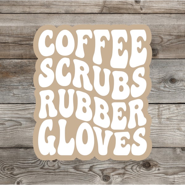 COFFEE SCRUBS Rubber Gloves Sticker | Gift | Medical Sticker | Decal | Vinyl | Water Proof | Waterproof