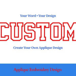 Puede incluir: Un fondo blanco con la palabra "CUSTOM" en rojo en una fuente audaz de estilo universitario. Encima de la palabra está el texto "Your Word • Your Design", y debajo "Create Your Own Applique Design". Una pancarta azul en la parte inferior dice "Applique Embroidery Design".