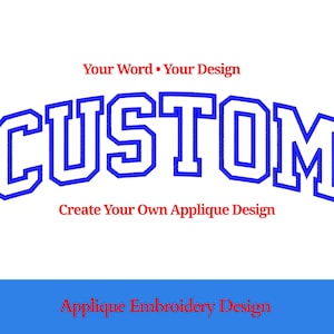 May include: White background with the word "CUSTOM" in blue, outlined in white, in a curved, collegiate-style font. Above the word is "Your Word • Your Design" in red. Below is "Create Your Own Applique Design" in red. A blue banner at the bottom says "Applique Embroidery Design."