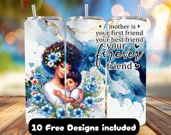 May include: A white tumbler with a blue watercolor design and a quote that reads "A mother is your first friend, your best friend, your forever friend". The tumbler features a mother and child embracing, with blue and pink flowers surrounding them.