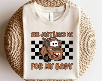She Just Likes Me for My Body Mater Cars Disney Shirt Radiator Springs Carsland Ca Adventure Disneyland Tshirts OHS107