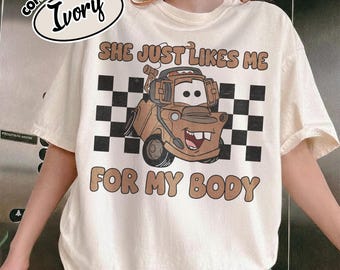 She Just Likes Me for My Body Mater Cars Disney Shirt Radiator Springs Carsland Ca Adventure Disneyland Tshirts OIQS08-6
