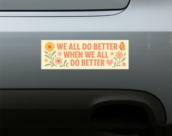 We all Do better When we All Do Better Car Bumper Sticker, Socialism Sticker, Equality Decals, Equal Rights Social Justice Sticker UN1CRBS42
