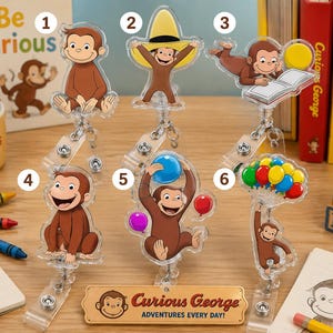 May include: Six clear acrylic badge reels featuring Curious George in various poses: sitting, wearing a yellow hat, reading a book, smiling, holding balloons, and hanging from a bunch of balloons. A rectangular plaque at the bottom reads Curious George.