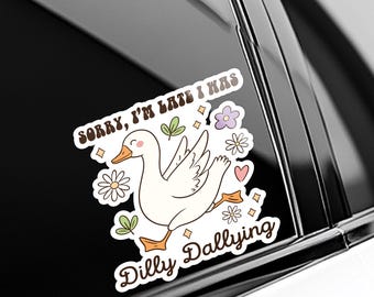 Dilly Dallying Goose Sticker, Sorry I'm Late I Was Dilly Dallying Sticker, Trendy Cute Goose Sticker, Funny Silly Goose Sticker,  AXHU28