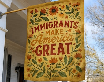 Immigrants Make America Great Garden Flag, Matisse Inspired Floral Political Flag, Activism Progressive Pro Immigration Wildflower SREN17-1