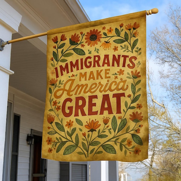 Immigrants Make America Great Garden Flag, Matisse Inspired Floral Political Flag, Activism Progressive Pro Immigration Wildflower SREN17-1