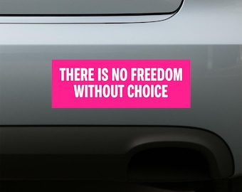 There is no freedome without choice Feminist Roe V Wade Car Bumper Stickers, Reproductive Rights, No Freedom Without Choice Decals UN1CRBS69