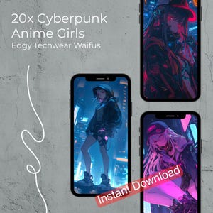May include: Three smartphones displaying cyberpunk anime girl illustrations. The phones feature images of characters in techwear outfits with neon accents. Text on the image reads "20x Cyberpunk Anime Girls Edgy Techwear Waifus" and "Instant Download".