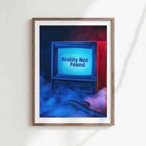 May include: A framed print featuring a vintage television with the text "Reality Not Found" on the screen. The image has a blue and red color scheme with smoke-like effects. The print is in a wooden frame.