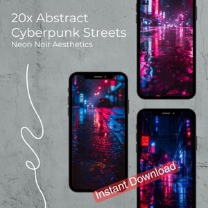May include: Three smartphones displaying abstract cyberpunk street scenes with neon lights and reflections. The text "20x Abstract Cyberpunk Streets Neon Noir Aesthetics" is at the top. The words "Instant Download" are on a red banner.