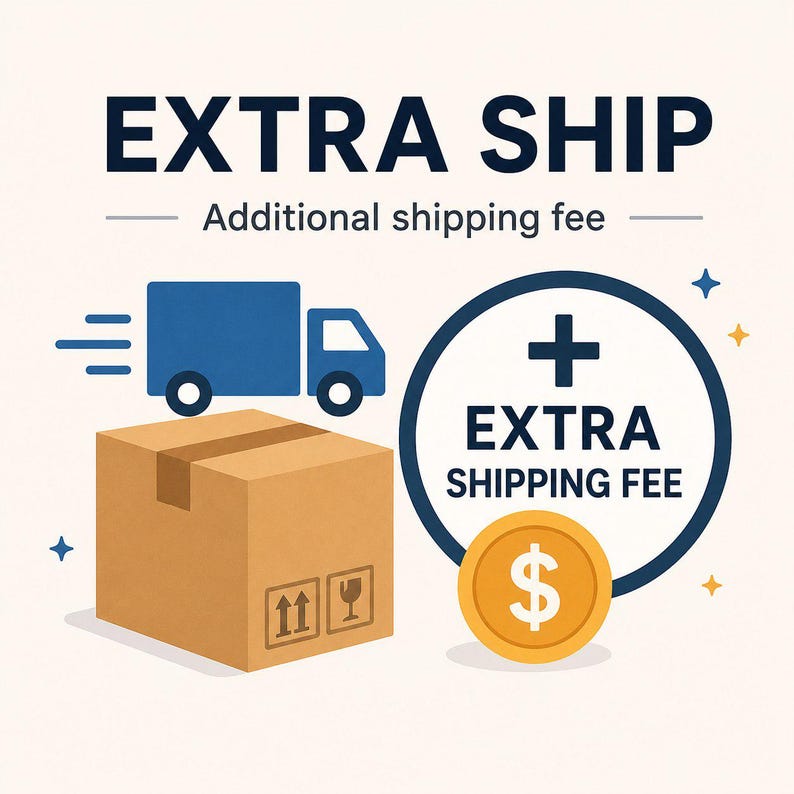 May include: A graphic illustration featuring the text EXTRA SHIP and Additional shipping fee. A blue delivery truck is positioned above a brown cardboard box with shipping icons. A dark blue circle contains a plus sign, the text EXTRA SHIPPING FEE, and a gold coin with a dollar sign.
