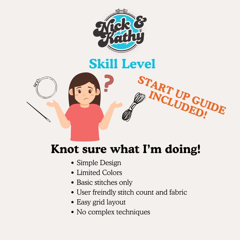 Puede incluir: Ilustraci&oacute;n de una persona con una expresi&oacute;n confundida, sosteniendo una aguja y un aro de bordado. El texto "Nick & Kathy" est&aacute; en un c&iacute;rculo sobre la persona. El texto "Skill Level" est&aacute; debajo de la persona. El texto "Start Up Guide Included!" est&aacute; en el lado derecho de la imagen. El texto "Knot sure what I'm doing!" est&aacute; debajo de la persona. El texto "Simple Design", "Limited Colors", "Basic stitches only", "User friendly stitch count and fabric", "Easy grid layout", y "No complex techniques" est&aacute;n listados debajo del texto "Knot sure what I'm doing!"