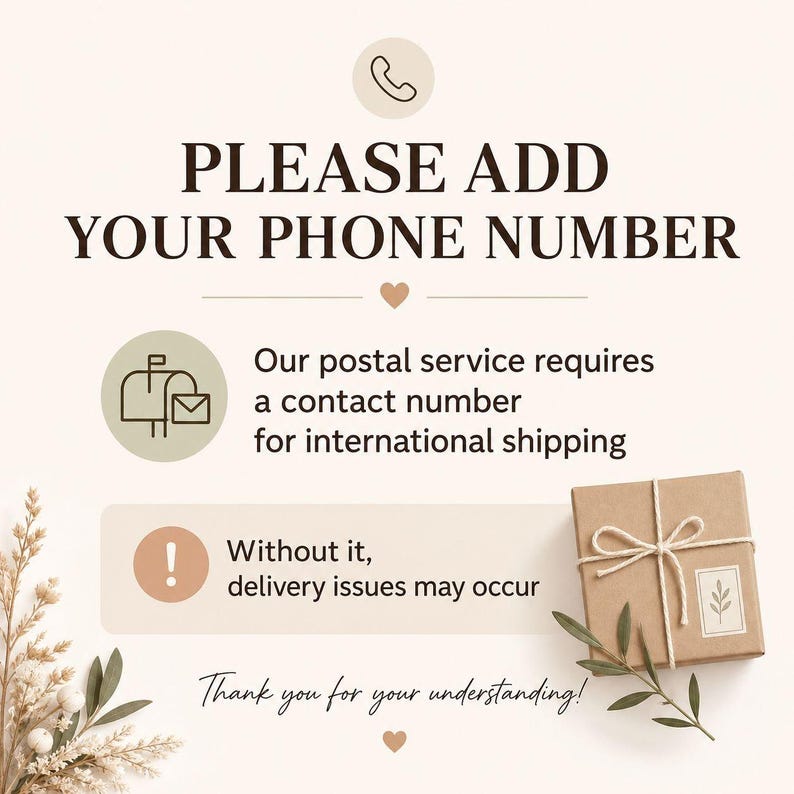 May include: A beige graphic with the text "PLEASE ADD YOUR PHONE NUMBER". It also includes the text "Our postal service requires a contact number for international shipping" and "Without it, delivery issues may occur". A wrapped package is also shown.