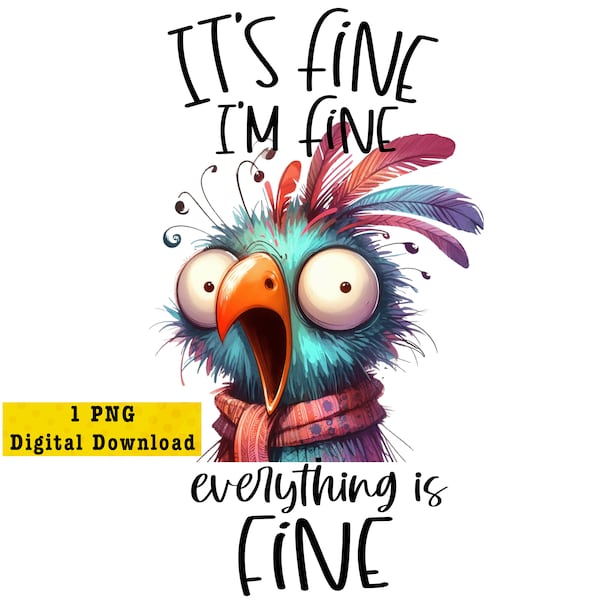 Digital Download PNG - Transparent Background - I'm Fine Everything's Fine Frazzled Bird - Humor PNG
