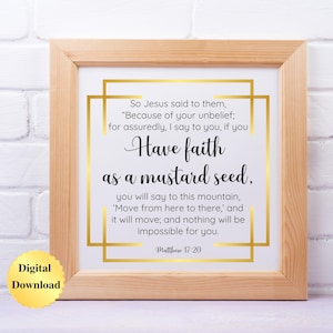 May include: A square wooden frame containing a white print with gold geometric lines. The text reads: So Jesus said to them, Because of your unbelief; for assuredly, I say to you, if you Have faith as a mustard seed, you will say to this mountain, Move from here to there, and it will move; and nothing will be impossible for you. Matthew 17:20.
