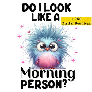 Digital Download PNG | Transparent Background | Do I Look Like A Morning Person | Humor PNG