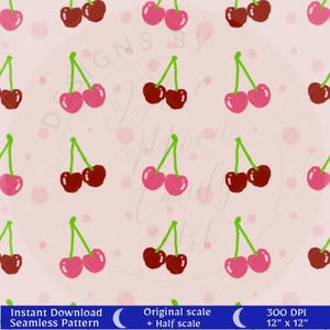 May include: A seamless digital pattern featuring pairs of cherries in shades of dark red and bright pink with green stems on a light pink background with faint polka dots. The text reads Instant Download Seamless Pattern Original scale + Half scale 300 DPI 12" x 12".