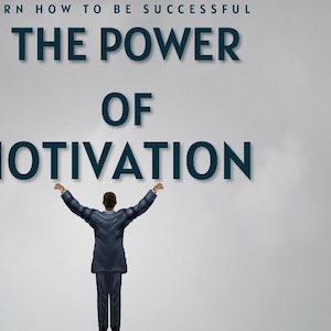 The Power of Motivation