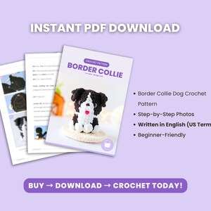 May include: An instant PDF download crochet pattern for a Border Collie dog amigurumi. The document features step-by-step photos, is written in English using US terms, and includes a cover image of a black and white crocheted Border Collie dog.