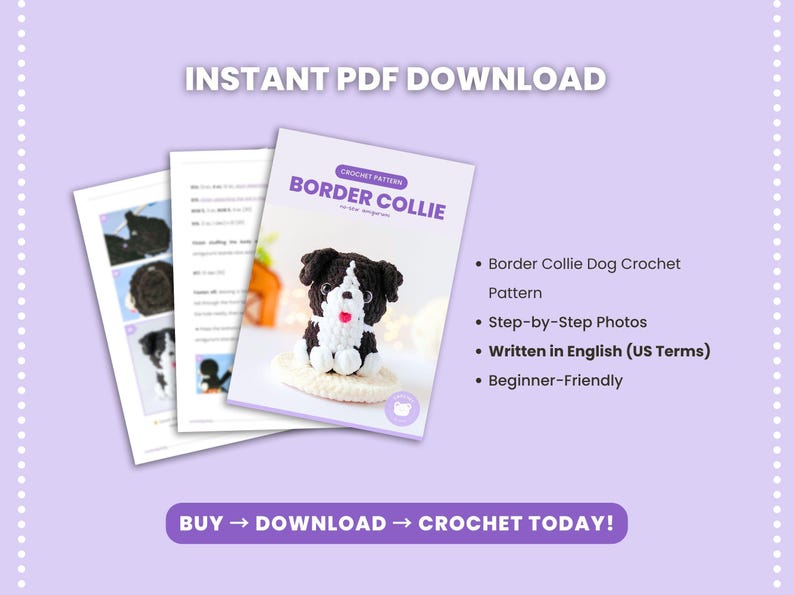 May include: An instant PDF download crochet pattern for a Border Collie dog amigurumi. The document features step-by-step photos, is written in English using US terms, and includes a cover image of a black and white crocheted Border Collie dog.