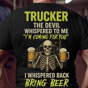 Trucker Shirt, Truck Driver Shirt, Trucking Shirt, Gift For Trucker, Trucker Hoodie, Trucker The Devil Whispered Bring Beer Shirt