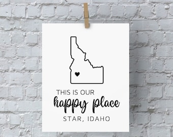 This Is Our Happy Place 8x10 Customizable Print| Idaho| Personalize| Art Print| Wall Hanging| Custom Print| Idaho Gift| Housewarming| 208