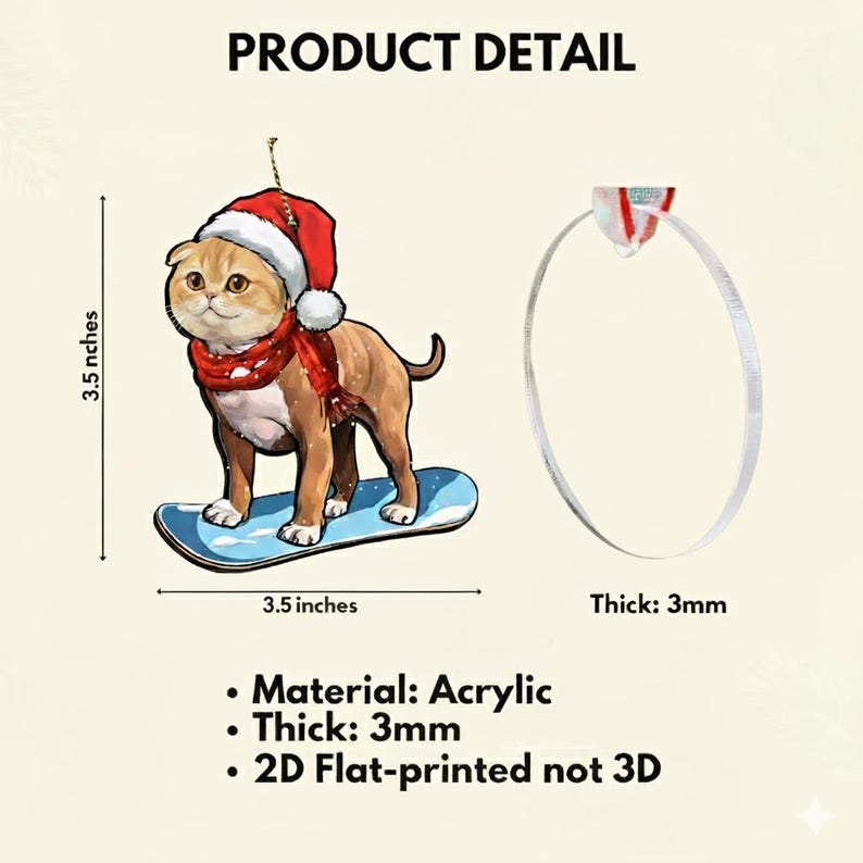 May include: A 3.5-inch acrylic Christmas ornament featuring a cat wearing a Santa hat and scarf, standing on a snowboard. The ornament is 3mm thick and 3.5 inches wide. The text reads "PRODUCT DETAIL".