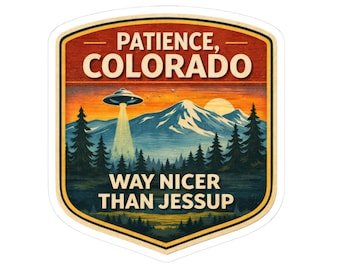 Patience Colorado Sticker | Resident Alien National Park Style UFO Badge | Fan Merch