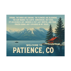 May include: A scenic poster with a lake, mountains, and a cabin. The text reads "Welcome to Patience, CO" and includes a humorous description of the weather. The color palette is primarily blues, greens, and browns.