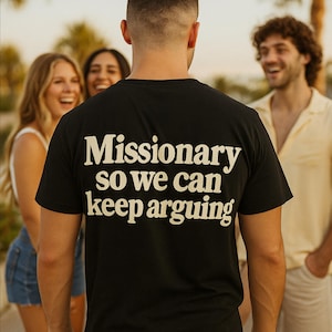 Missionary So We Can Keep Arguing Tee, Funny T-Shirt for Fashion Lovers, Unisex Cotton Tee for Gift, Casual Everyday wear, Limited shirt