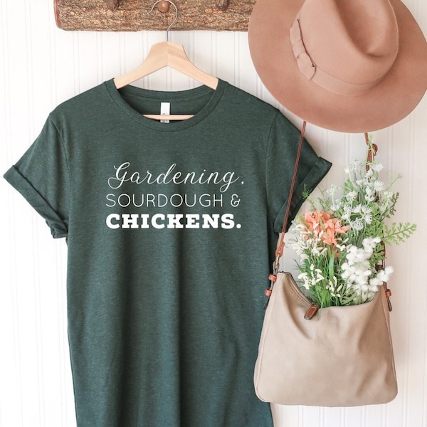 Gardening, Sourdough & Chickens Tee / farm girl /homesteader t-shirt / Mother’s Day gift /homestead gift / chicken lady / sourdough bread