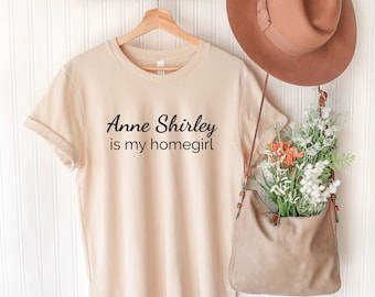 Anne Shirley is my Homegirl T-Shirt: Anne of Green Gables Fan