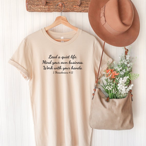 Bible Verse tee / lead a quiet life t-shirt / christian t-shirt / birthday gift for her /mothers day gift / mom gift / grandmother gift