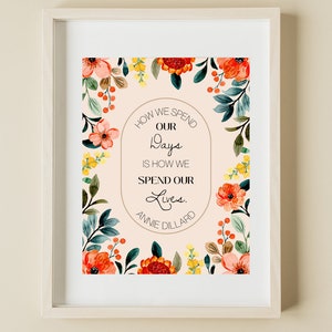 Annie Dillard Quote / How you spend your days is how you spend your life / homeschool quote / art print / office art / digital print