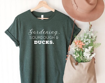 Gardening Sourdough Ducks Tee: Homesteader Farm Girl T-Shirt