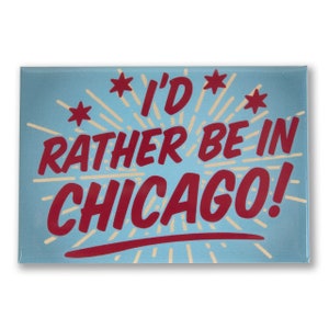 I&#39;d Rather Be In Chicago 3&quot; x 2&quot; Magnet - Chicago Magnet, Chicago Gift, Chicago Kitchen Magnet, - Designed & Produced in our Chicago Studio