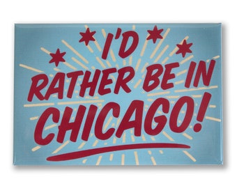 I'd Rather Be In Chicago 3" x 2" Magnet - Chicago Magnet, Chicago Gift, Chicago Kitchen Magnet, - Designed & Produced in our Chicago Studio