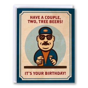 May include: A retro-style birthday card featuring a cartoon man wearing a blue baseball cap and sunglasses, holding a beer. The card reads "Have a couple, two, tree beers! It's your birthday!"
