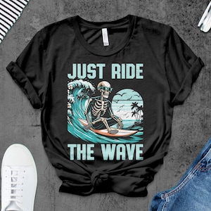 Just Ride The Wave T-Shirt, Surfing Skeleton, Beach T Shirt, Tropical Tee, Vacation Shirt, Surfer Gift, Summer Apparel, Ocean Wave