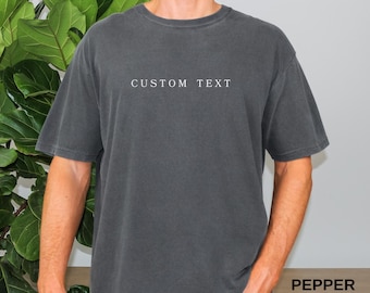 Comfort Colors® Custom Text Shirt, Personalized Comfort Colors Shirt, Personalized Name Shirt, Custom Shirt for Man, Gift for Boyfriend