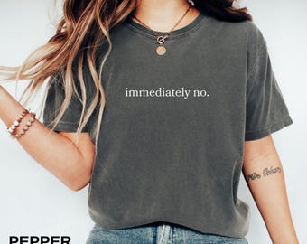 Comfort Colors® Onmiddellijk geen shirt, shirt met grappige humor, shirt met humor voor volwassenen, sarcastisch shirt, shirt grappig statement, shirt sarcasme voor vrouwen
