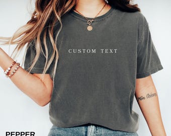 Comfort Colors® Custom Text Shirt, Personalized Comfort Colors Shirt, Personalized Name Shirt, Custom Shirt for Women, Gift for Mom