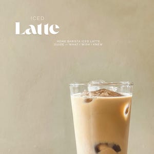 Home Barista Iced Latte Guide — What I Wish I Knew