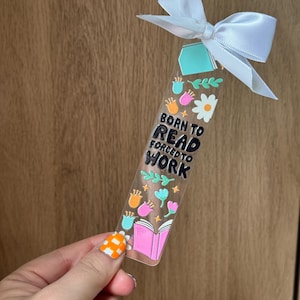 Acrylic Bookmark, Born to Read Forced to Work, Book Lover, Book Club Gift, Book Accessory, Trendy
