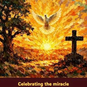 May include: An oil painting shows a dove in flight against a bright, golden sunset. A cross is on a hill, and a tree is on the left. The text at the bottom reads, "Celebrating the miracle of rising from the ashes to new life."