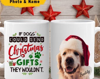 If Dogs Could Send Christmas Gifts Mug – Funny Dog Lover Coffee Cup, Personalized Pet Owner Holiday Gift, Custom Dog Christmas