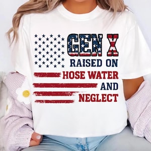 Gen X Raised on Hose Water and Neglect png, 4th of july png, American Flag Design, Usa png, America png, Gen-X Sarcastic, Gen X patriotism