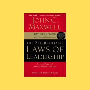 The 21 Irrefutable Laws of Leadership by John C. Maxwell